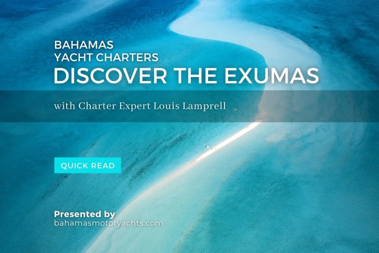 Why Charter a Yacht in the Bahamas? Where to Go, What to Do. Discover the Exumas with Louis Lamprell